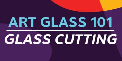 Art Glass 101 - Glass Cutting