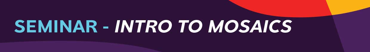 Seminar: Intro to Mosaics