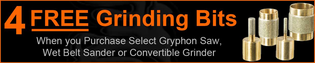 4 FREE Grinding Bits when you purchase select Gryphon Saw, Wet Belt Sander or Convertible Grinder